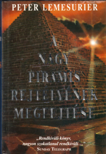 Peter Lemesurier - A nagy piramis rejtélyének megfejtése