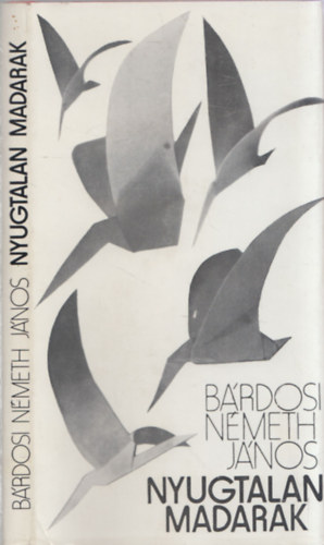 Bárdosi Németh János - Nyugtalan madarak - DEDIKÁLT!