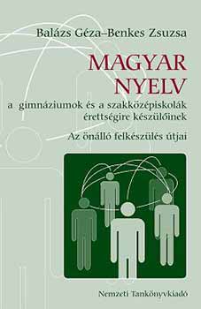 Balázs Géza - Benkes Zsuzsa - Magyar nyelv a gimn-k és a szakközépiskolák érettségire készülőinek
