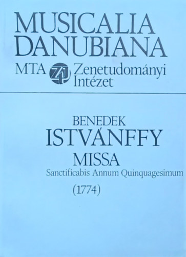 Benedek Istv�nffy - Benedek Istv�nffy Missa Sanctificabis Annum Quinquagesimum (1774)  Musicalia Danubiana 13.
