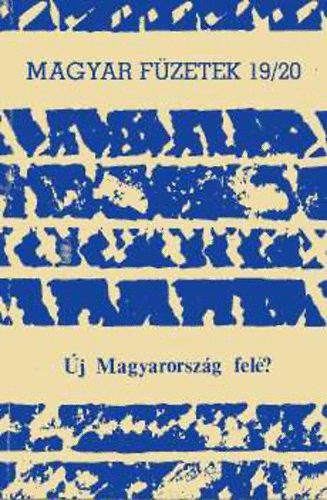 Kende Péter (főszerk.) - Magyar Füzetek 19/20. Új Magyarország felé?