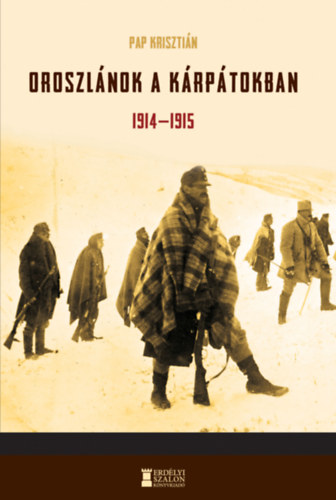 Pap Krisztin - Oroszlnok a Krptokban 1914-1915