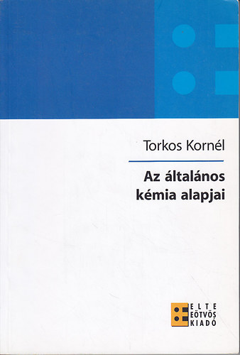 Torkos Kornl - Az ltalnos kmia alapjai
