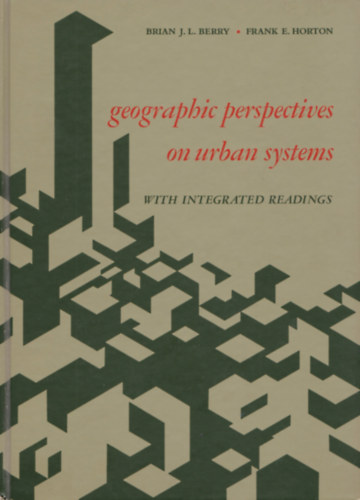 Brian J.L. Berry - Frank E. Horton - Geographic perspectives on urban systems with integrated readings (A vrosi rendszerek fldrajzi perspektvi - integrlt mrsekkel)