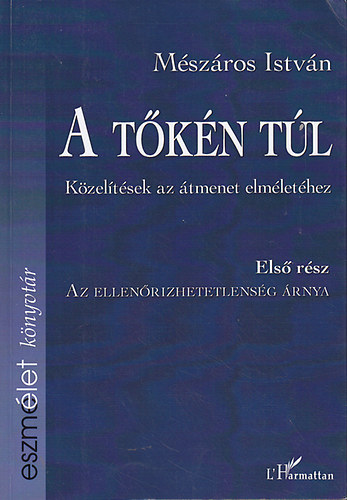 M�sz�ros Istv�n - A t�k�n t�l: K�zel�t�sek az �tmenet elm�let�hez I-IV.