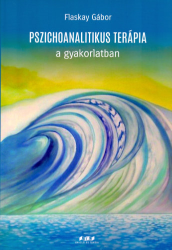 Flaskay Gbor - Pszichoanalitikus terpia a gyakorlatban