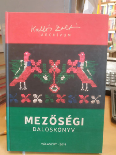 Kalls Zoltn - Kalls Zoltn archvum: Mezsgi dalosknyv (Vlaszt 2019)