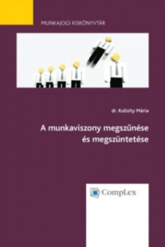 dr. Kulisity Mária - A munkaviszony megszűnése és megszüntetése