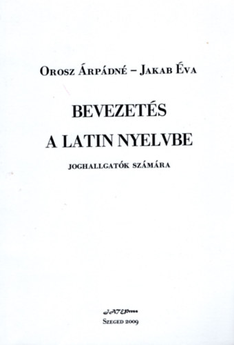 Jakab �va; Orosz �rp�dn� - Bevezet�s a latin nyelvbe joghallgat�k sz�m�ra