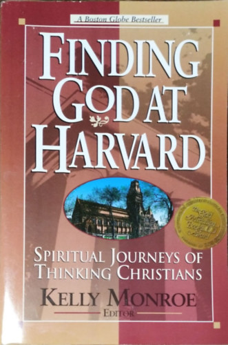 Kelly Monroe  (ed.) - Finding God at Harvard - Spiritual Journeys of Thinking Christians