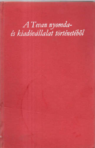Elek-Papp-Petcz-Szab - A Tevan nyomda- s kiadvllalat trtnetbl (1903-1949)