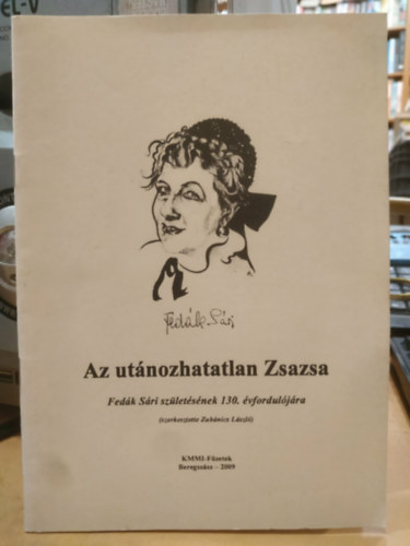 Zub�nics L�szl�  (�ssze�.) - Az ut�nozhatatlan Zsazsa - Fed�k S�ri sz�let�s�nek 130. �vfordul�j�ra (KMMI-F�zetek II.)