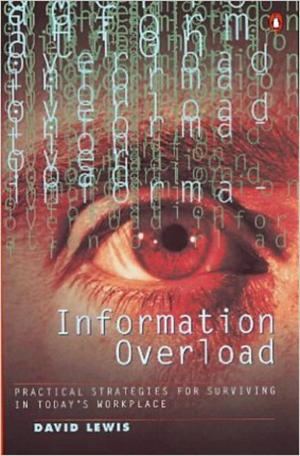 David Lewis - Information Overload: Practical Strategies for Surviving in Today's Workplace