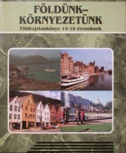 Nmeth Gza, Vidki Imre Hajd-Moharos Jzsef - Fldnk-krnyezetnk - Fldrajztanknyv 15-16 veseknek