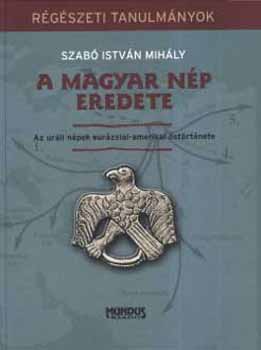 Szabó István Mihály - A magyar nép eredete \(Az uráli népek eurázsiai-amerikai őstörténete)