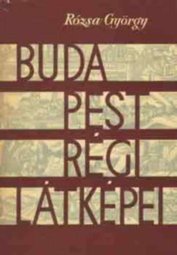 Rózsa György - Budapest régi látképei 1493-1800