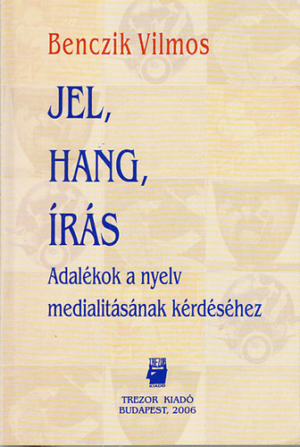 Benczik Vilmos - Jel, hang, �r�s (Adal�kok a nyelv medialit�s�nak k�rd�s�hez)