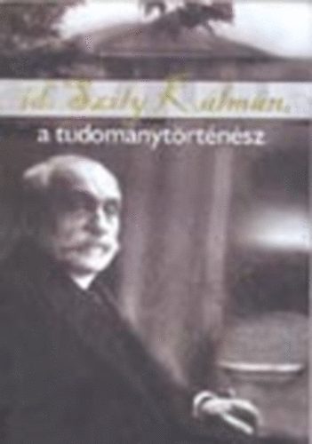 Gazda Istv�n - Id. Szily K�lm�n, a tudom�nyt�rt�n�sz