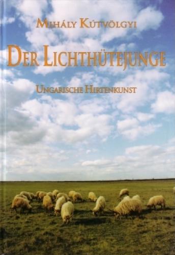 K�tv�lgyi Mih�ly - Der Lichth�tejunge - Ungarische Hirtenkunst
