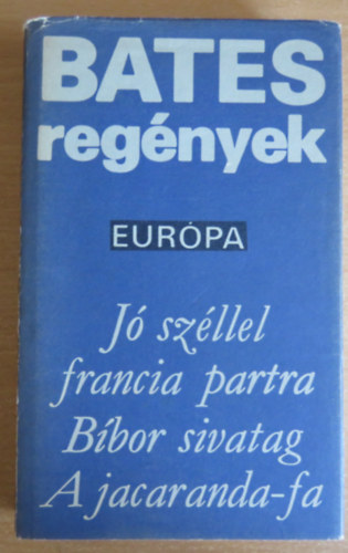 Bates H. E. - Bates regnyek:J szllel francia partra-Bbor sivatag-A jacaranda-fa/
