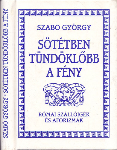 Szab Gyrgy  (sszell.) - Sttben tndklbb a fny (Rmai szlligk s aforizmk)