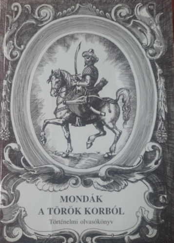 Start Rehabilit�ci�s V�llalat - Mond�k a t�r�k korb�l (t�rt�nelmi olvas�k�nyv)