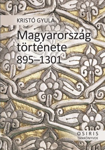 Krist� Gyula - Magyarorsz�g t�rt�nete 895-1301