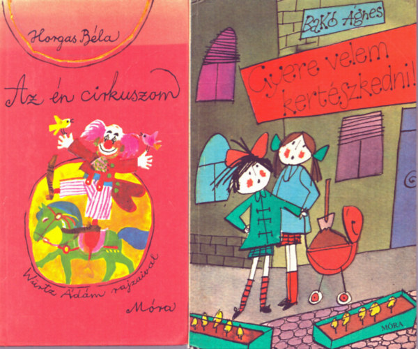 Horgas B�la BAk� �gnes - 2 db Ifj�s�gi reg�ny: Az �n cirkuszom + Gyere velem kert�szkedni