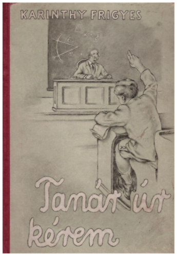 Karinthy Frigyes - Tan�r �r k�rem- K�pek a k�z�piskol�b�l (V�rtes Marcel rajzaival)