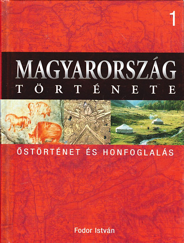 Fodor Istv�n - Magyarorsz�g t�rt�nete 1. �st�rt�net �s honfoglal�s
