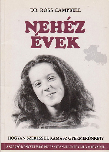 Dr. Ross Campbell - Nehz vek - Hogyan szeressk kamasz gyermeknket?