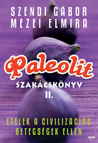 Szendi Gbor; Mezei Elmira - Paleolit szakcsknyv 2. - telek a civilizcis betegsgek ellen