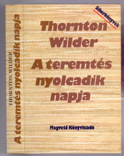 Thornton Wilder - A teremtés nyolcadik napja (The Eighth Day)