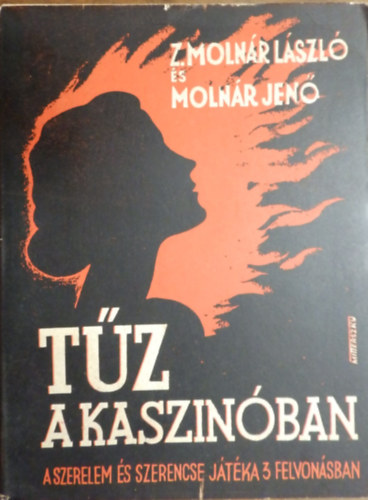 Z. Molnr Lszl - Molnr Jen - Tz a kaszinban. A szerelem s szerencse jtka 3 felvonsban (nyolc kp)