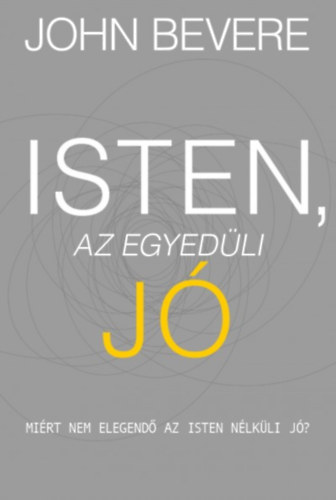John Bevere - Isten, az egyedüli Jó