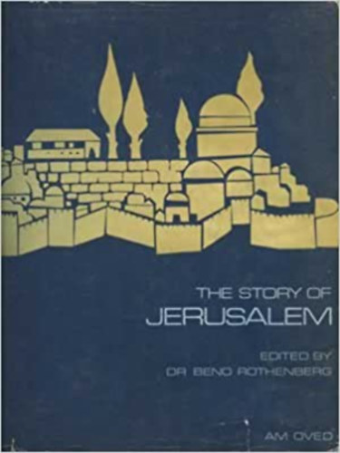 Beno Rothenberg - The Story of Jerusalem (Hber-angol nyelv)