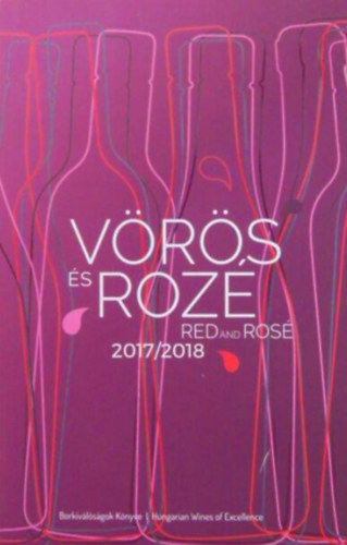 Horkay Andrs  (szerk.) - Vrs s Roz Borkivlsgok Knyve 2017/2018  -   Red and Ros Hungarian Wines of Excellence