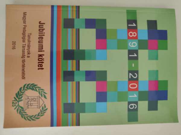 Mltn a 125 vhez 1891-2016  - Tanulmnyok a Magyar Pedaggiai Trsasg trtnetbl