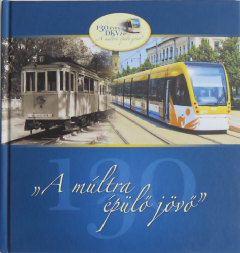 Gara Klmn Beretvs Kroly - ,,A mltra pl jv" - 130 ves a DKV Zrt.