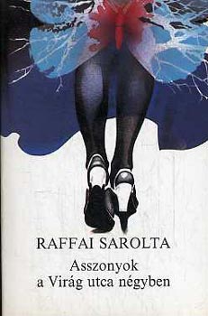 Raffai Sarolta - Asszonyok a virág utca négyben