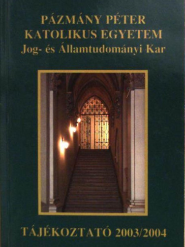 Pzmny Pter Katolikus Egyetem Jog- s llamtudomnyi Kar - Tjkoztat 2003/2004