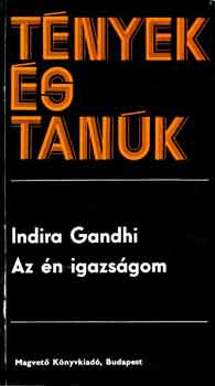 Indira Gandhi - Az én igazságom (tények és tanúk)