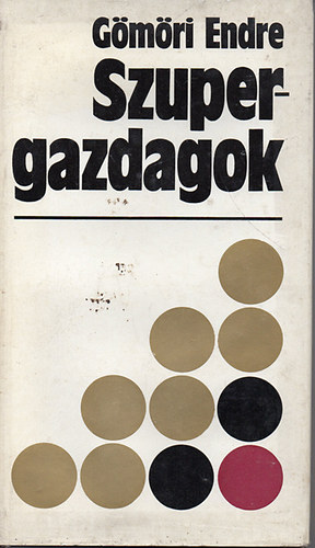 Gömöri Endre - Szupergazdagok (Nagy vagyonok története)