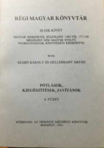 Szabó Károly Hellebrant Árpád - Régi magyar könyvtár III. kötet - Pótlások, kiegészítések, javítások 4. füzet
