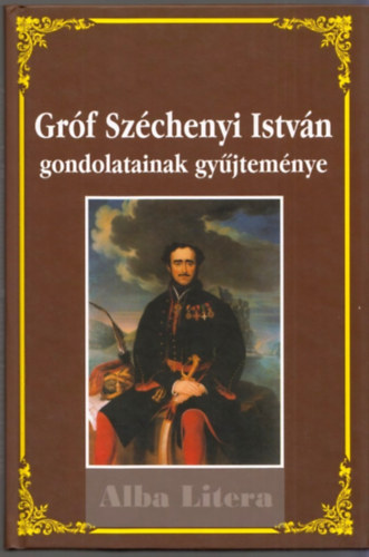 Krnyei Attila  (szerk.) - Grf Szchenyi Istvn gondolatainak gyjtemnye