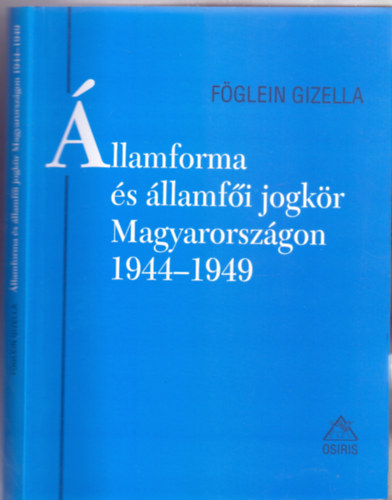 Fglein Gizella - llamfoma s llamfi jogkr Magyarorszgon 1944-1949 (Jogtrtneti rtekezsek - Bibliotheca Iuridica)