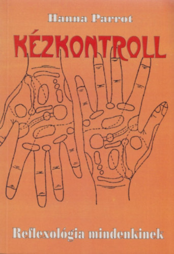 Hanna Parrot - Kézkontroll - Reflexológia mindenkinek