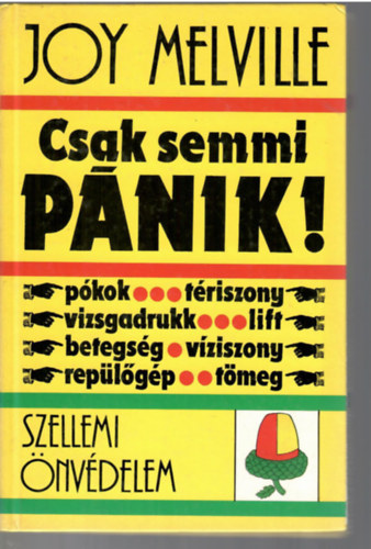 Joy Melville - Csak semmi p�nik! Szellemi �nv�delem. (P�kok, t�riszony, vizsgadrukk, lift, betegs�g, v�ziszony, rep�l�g�p, t�meg)