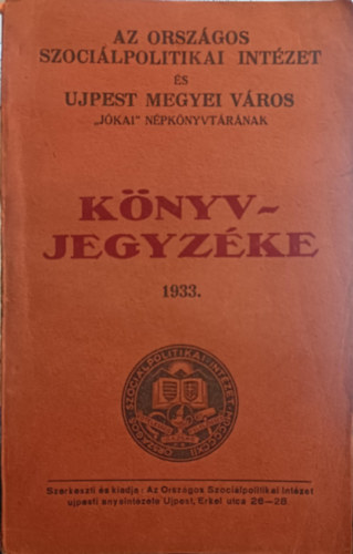 Az Országos Szociálpolitikai Intézet és Ujpest Megyei Város ,,Jókai" népkönyvtárának könyvjegyzéke. 1933.