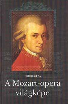 Fodor Géza - A Mozart-opera világképe